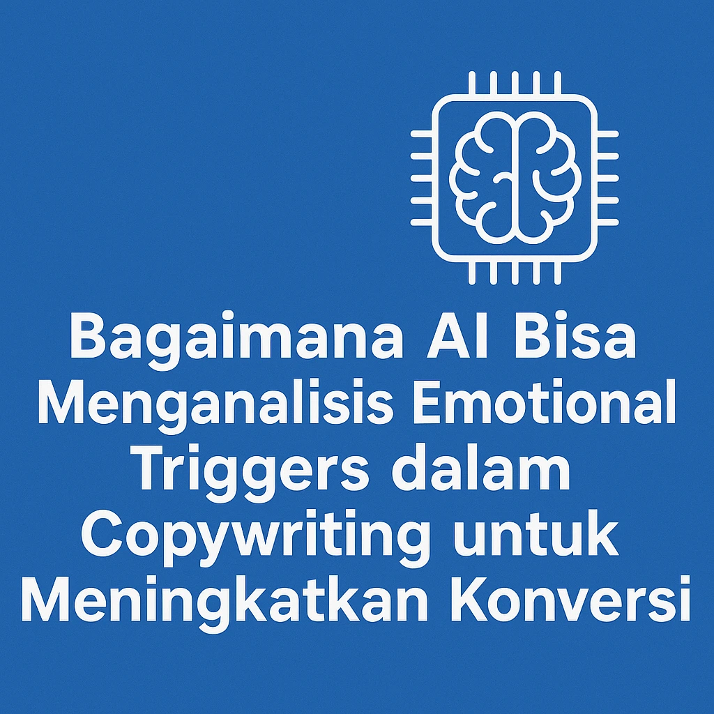 Bagaimana AI Bisa Menganalisis Emotional Triggers dalam Copywriting untuk Meningkatkan Konversi