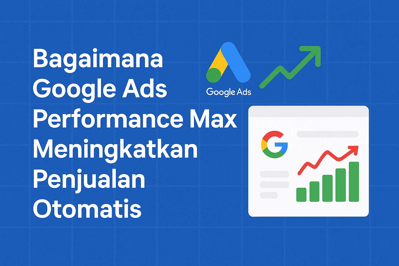 Bagaimana Google Ads Performance Max Meningkatkan Penjualan Otomatis
