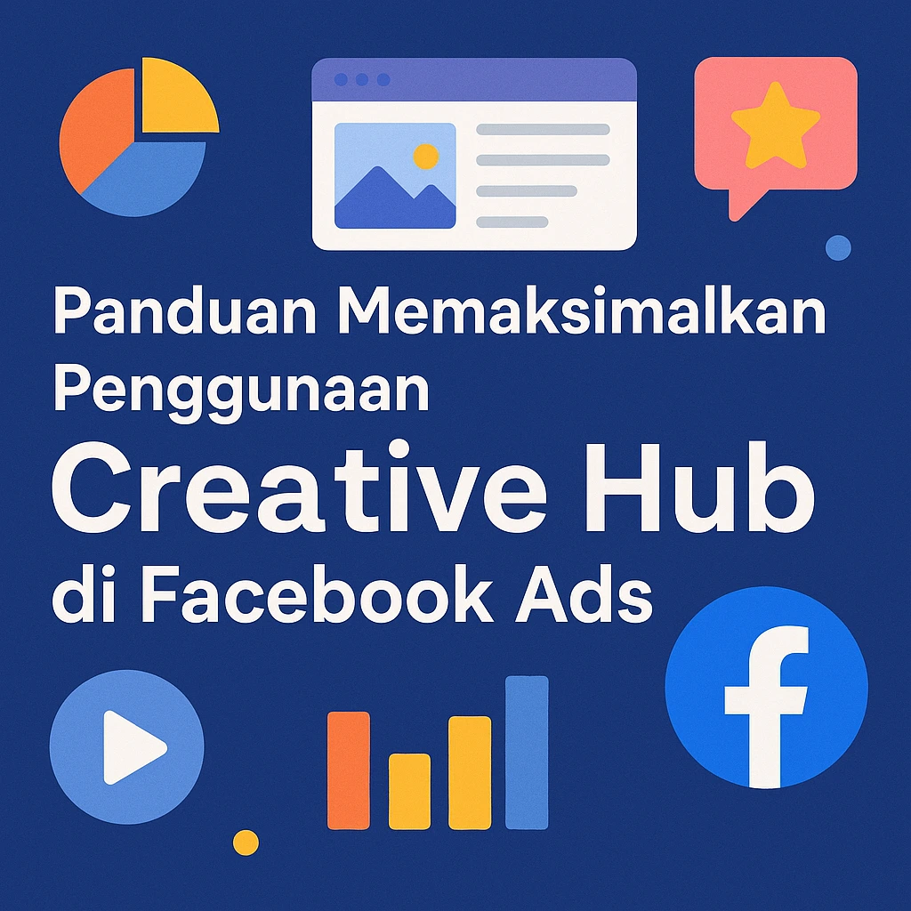 Panduan Memaksimalkan Penggunaan Creative Hub di Facebook Ads