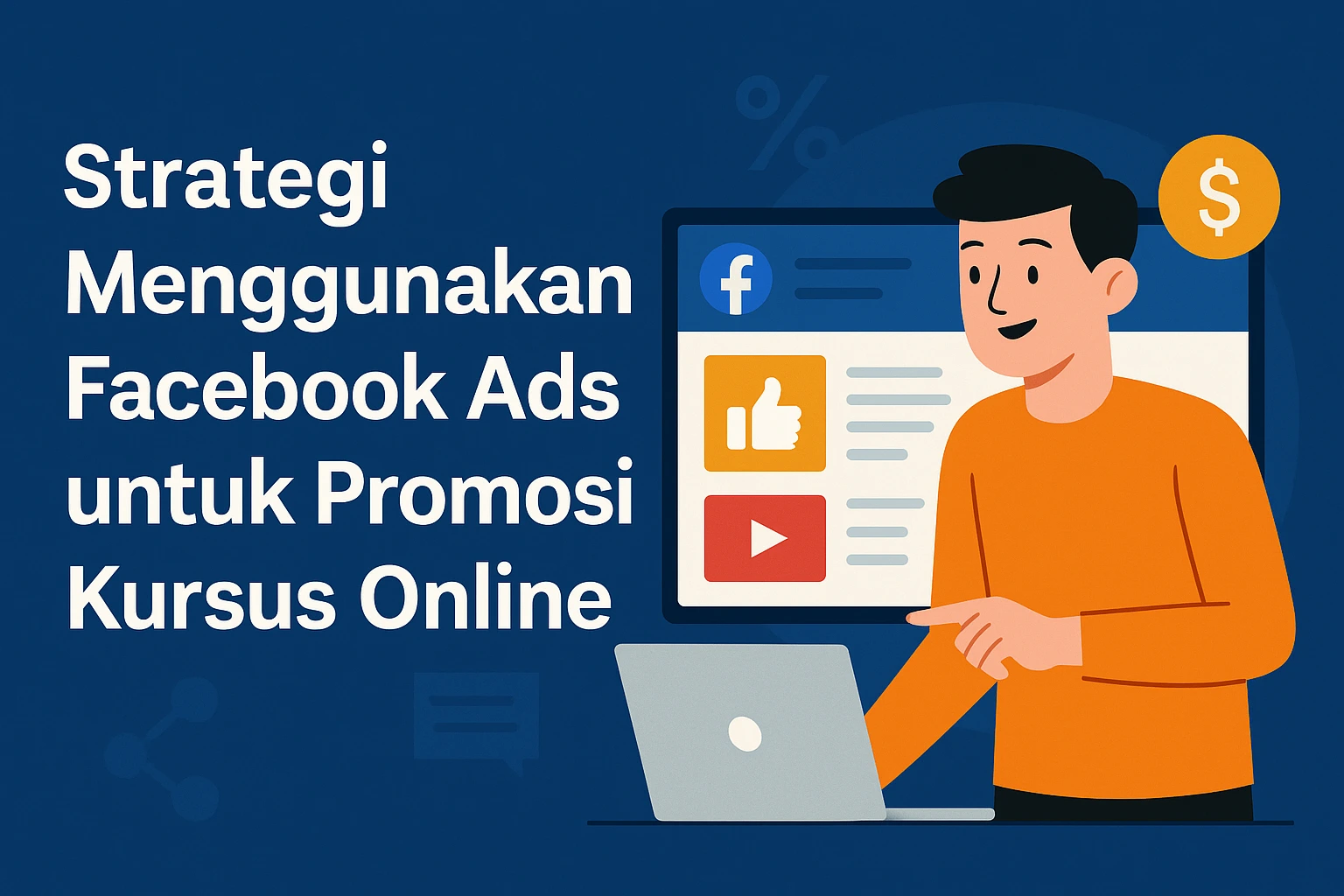 Strategi Menggunakan Facebook Ads untuk Promosi Kursus Online: Panduan Lengkap untuk Edukator Digital