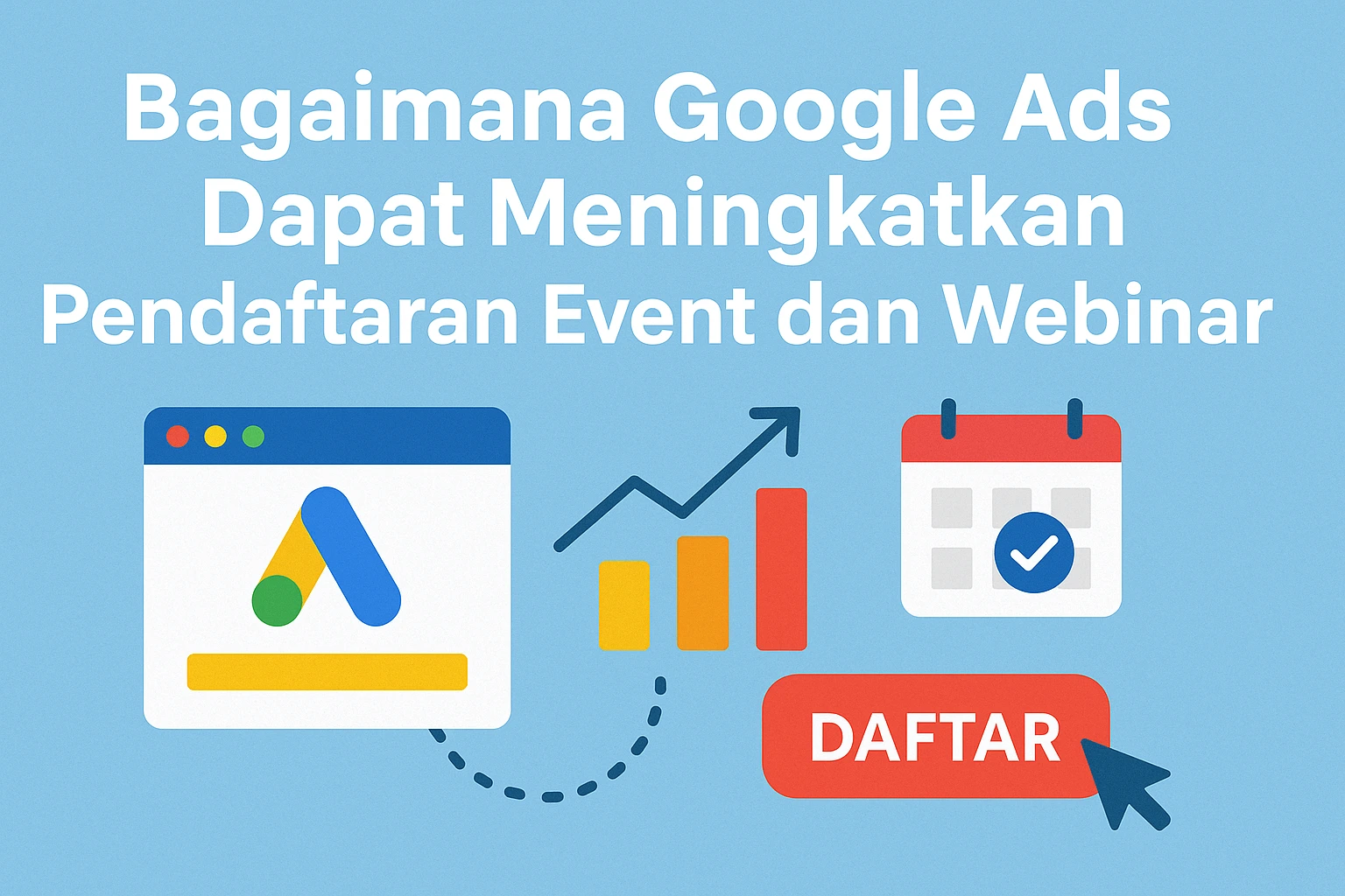 Bagaimana Google Ads Dapat Meningkatkan Pendaftaran Event dan Webinar