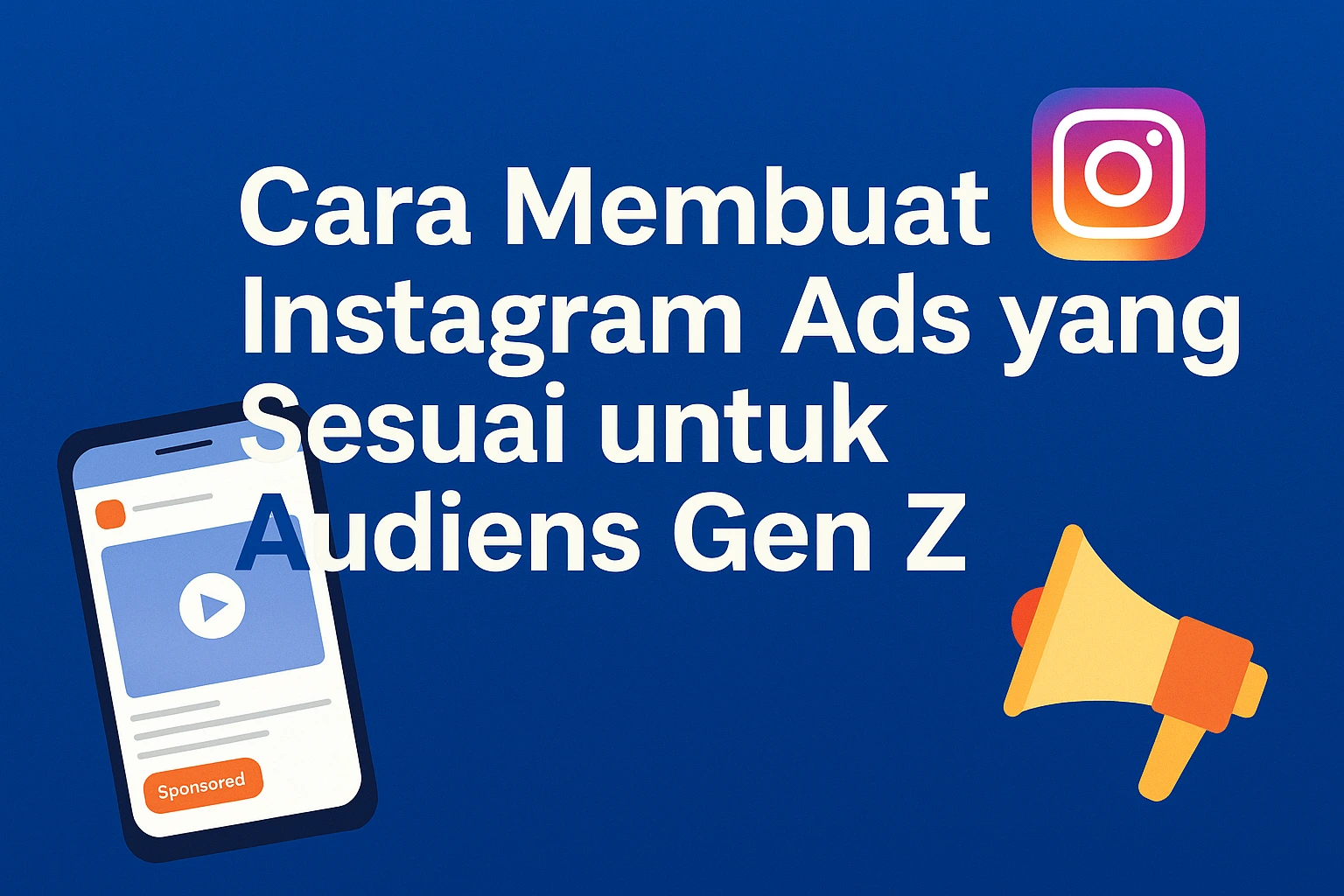 Cara Membuat Instagram Ads yang Sesuai untuk Audiens Gen Z: Panduan Lengkap untuk Digital Advertiser