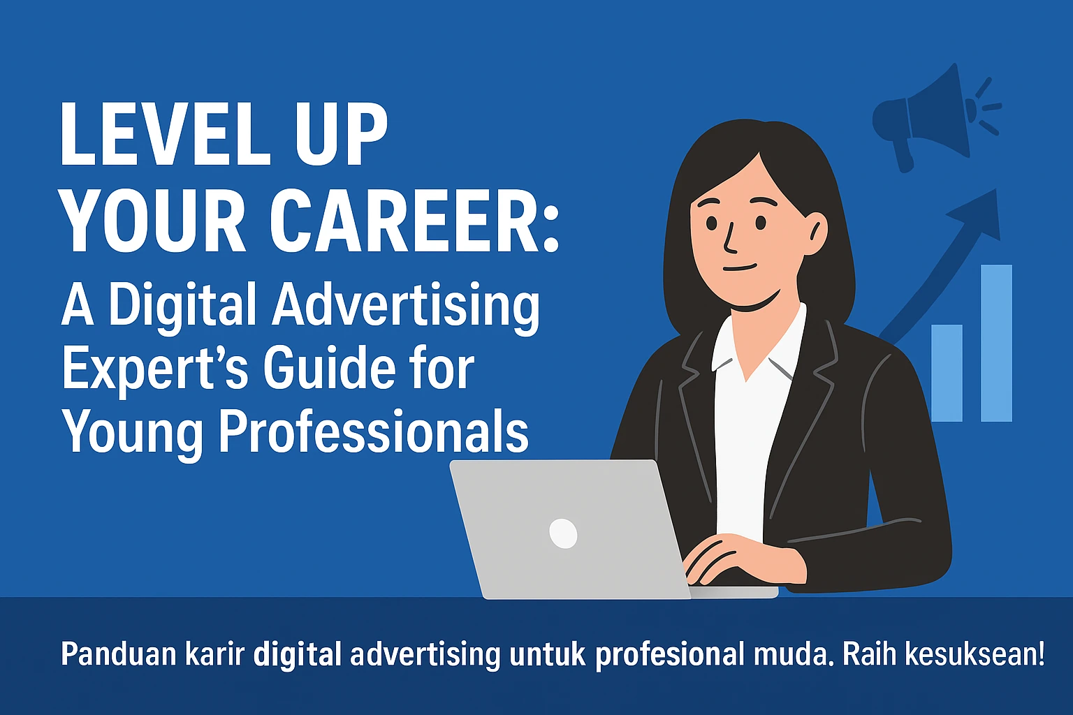 Level Up Your Career:  A Digital Advertising Expert's Guide for Young Professionals