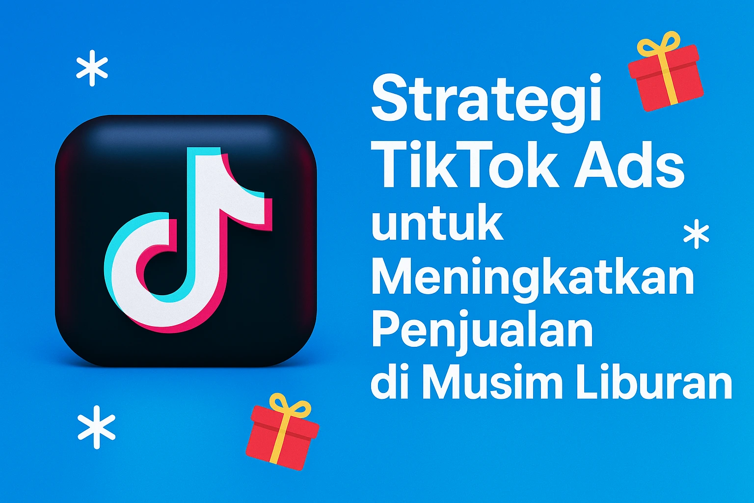 Strategi TikTok Ads untuk Meningkatkan Penjualan di Musim Liburan