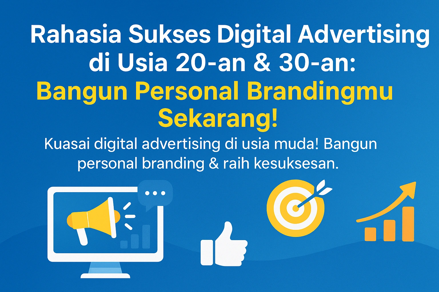 Rahasia Sukses Digital Advertising di Usia 20-an & 30-an: Bangun Personal Brandingmu Sekarang!